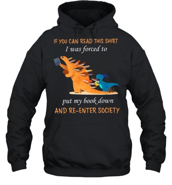 If You Can Read This Shirt I Was Forced To Put My Book Down And Re-Enter Society shirt