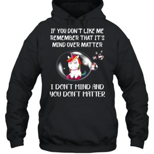 If You Dont Like Me Remember That Its Mind Over Matter I Dont Mind And You Don't Matter shirt 3