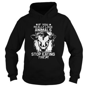 If You Really Love Animals Stop Eating Them Version Cow shirt 1