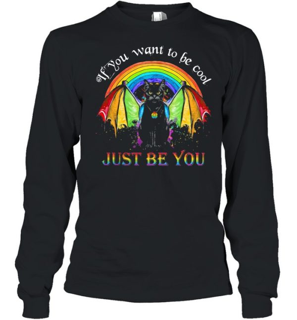 If You Want To Be Cool Just Be You Catman LGBT Shirt