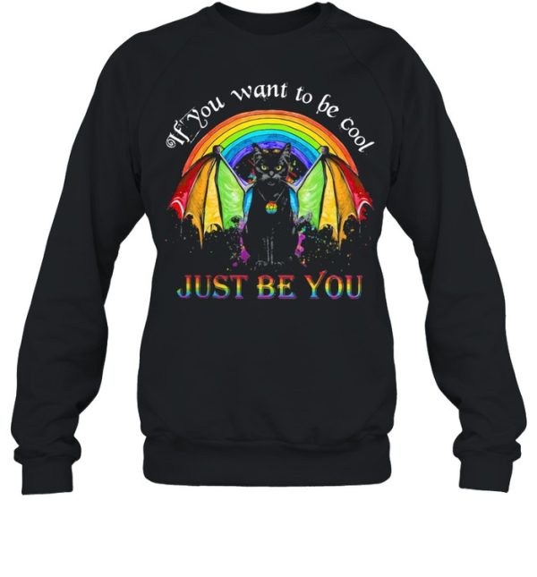 If You Want To Be Cool Just Be You Catman LGBT Shirt