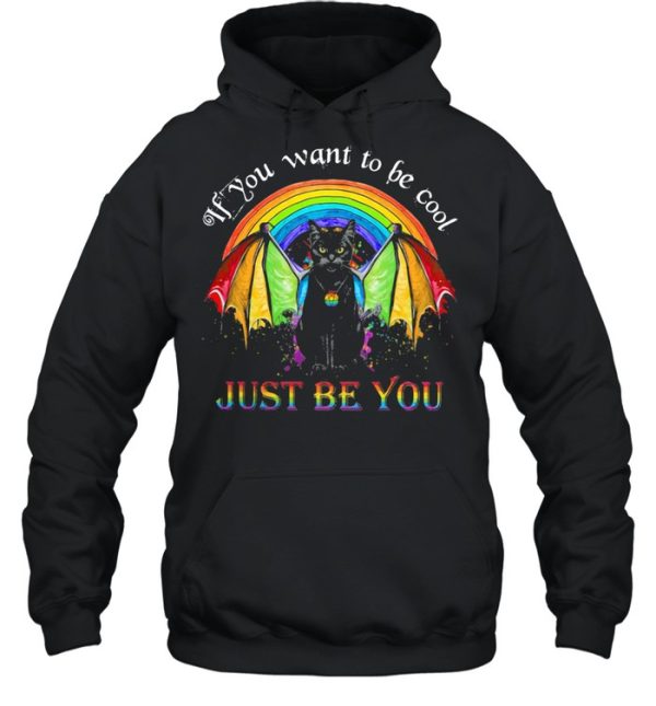 If You Want To Be Cool Just Be You Catman LGBT Shirt