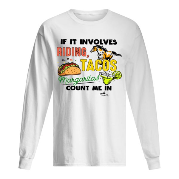 If it involves riding Horse Tacos Margaritas count me in shirt