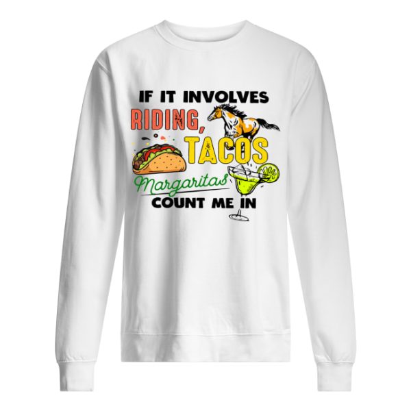 If it involves riding Horse Tacos Margaritas count me in shirt