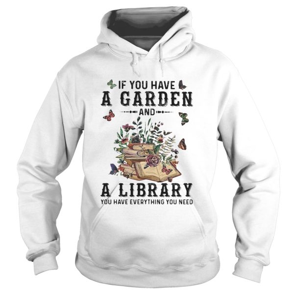 If you have a garden and a library you have everything you need butterflies shirt