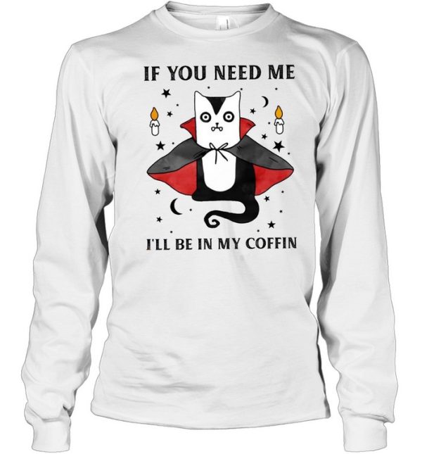 If you need me i’ll be in my coffin shirt