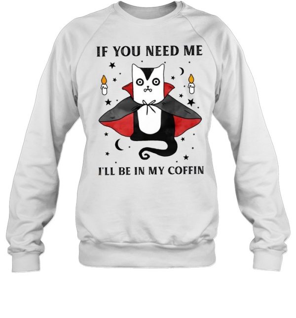 If you need me i’ll be in my coffin shirt