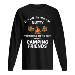 If you think I’m funny you should see the rest of my camping friends shirt