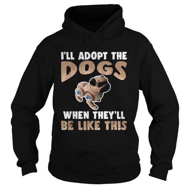 Ill Adopt The Cyber Dogs Robot Pet Future Technology shirt