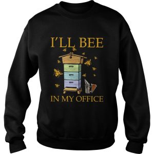 Ill Bee In My Office shirt 2