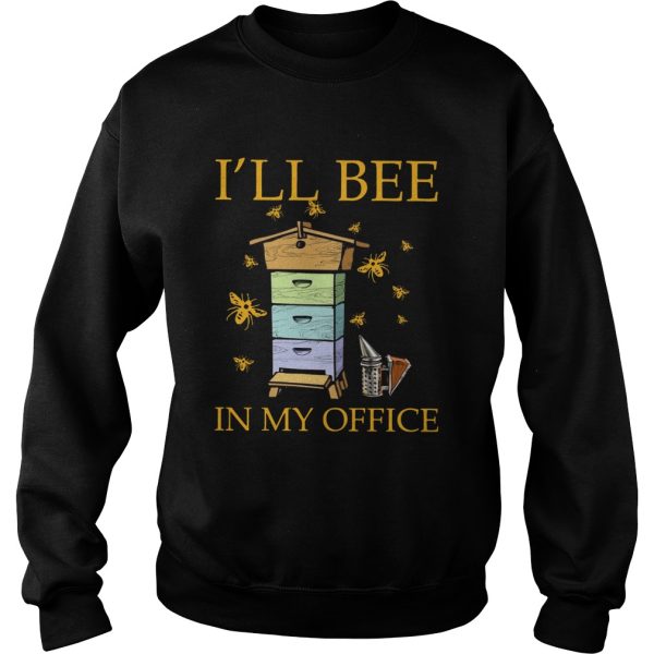 Ill Bee In My Office shirt