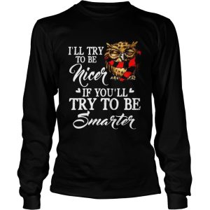 Ill Try To Be Nicer If Youll Try To Be Smarter Owl Version Tshirts 2