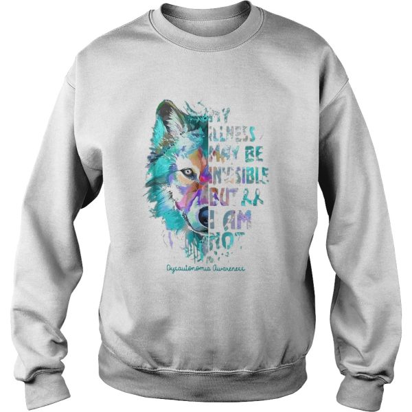 Illness May Be Invisible Dysautonomia Awareness shirt