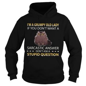 Im A Grumpy Old Lady If You Dont Want A Sarcastic Answer Dont Ask A Stupid Question shirt 1