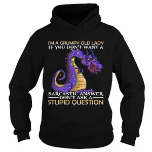 Im A Grumpy Old Lady If You Dont Want A Sarcatic Answer Dont Ask A Stupid Question Dragon shirt