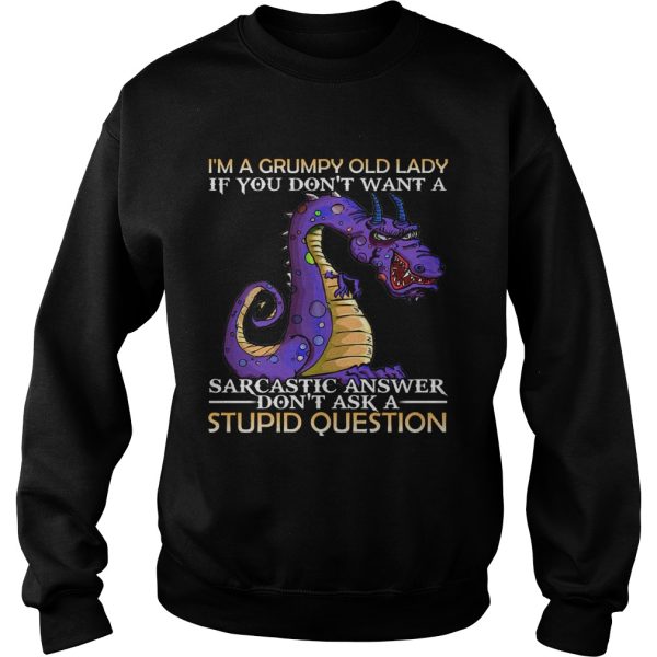 Im A Grumpy Old Lady If You Dont Want A Sarcatic Answer Dont Ask A Stupid Question Dragon shirt