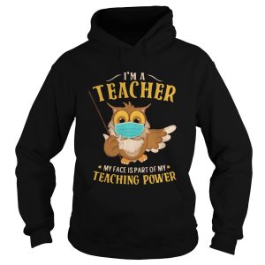 Im A Teacher My Face Is Part Of My Teaching Power Owl Face Mask shirt 1