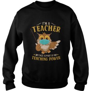 Im A Teacher My Face Is Part Of My Teaching Power Owl Face Mask shirt