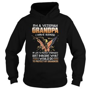 Im A Veteran Grandpa I Have Risked My Life To Protect Strangers Just Imagine What shirt 1