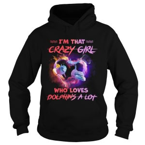 Im Crazy Girl Who Loves Dolphins A Lot shirt