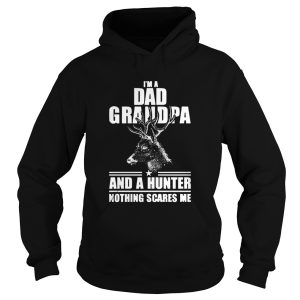 Im Dad Grandpa And A Hunter Nothing Scares Me shirt 1