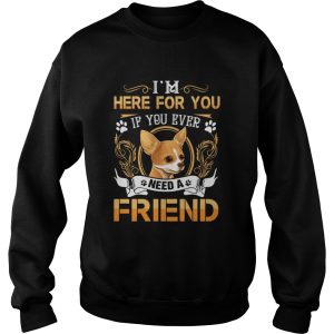 Im Here For You If You Ever Need A Friend shirt 3