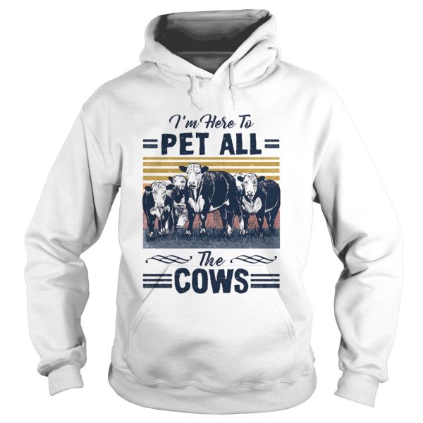 Im Here To Pet All The Cows Vintage shirt