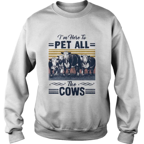 Im Here To Pet All The Cows Vintage shirt