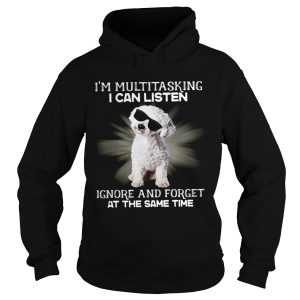 Im Multitasking I Can Listen Ignore And Forget At The Same Time shirt 1