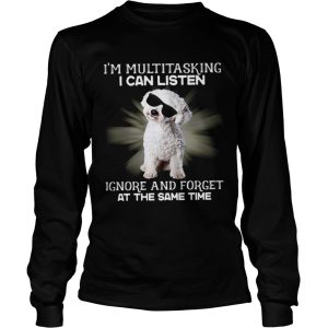 Im Multitasking I Can Listen Ignore And Forget At The Same Time shirt 2