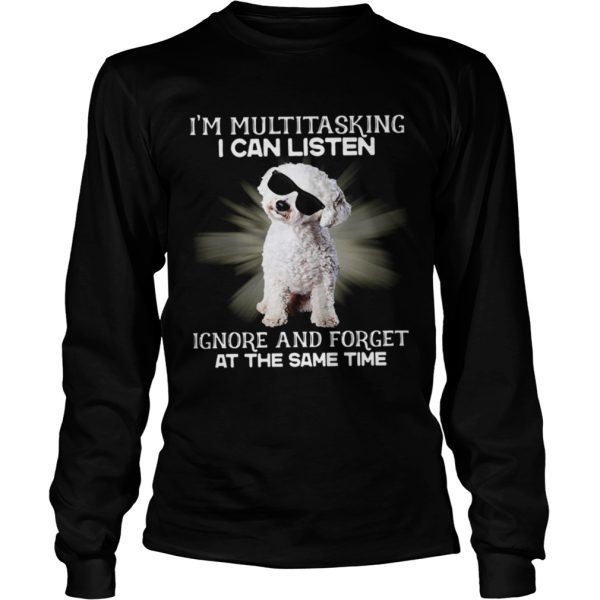 Im Multitasking I Can Listen Ignore And Forget At The Same Time shirt