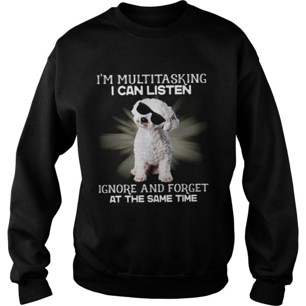 Im Multitasking I Can Listen Ignore And Forget At The Same Time shirt