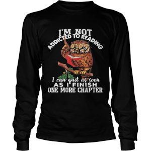 Im Not Addicted To Reading I Can Quit As Soon As I Finish One More Chapter Owl shirt 2