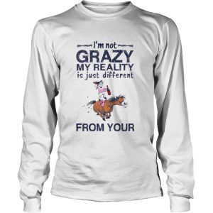 Im Not Crazy My Reality Is Just Different From Your shirt 2