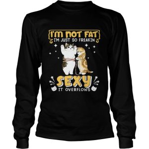 Im Not Fat Im Just So Freakin Sexy It Overflows Cat shirt 2