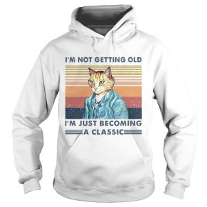 Im Not Getting Old Im Just Becoming A Classic Vintage shirt