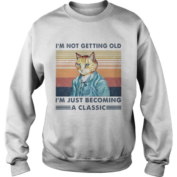 Im Not Getting Old Im Just Becoming A Classic Vintage shirt