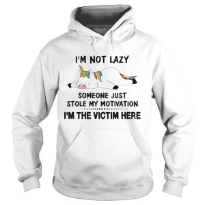 Im Not Lazy Someone Just Stole My Motivation Im The Victim Here Unicorns shirt