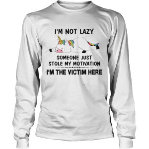 Im Not Lazy Someone Just Stole My Motivation Im The Victim Here Unicorns shirt