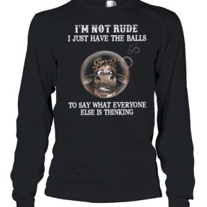 Im Not Rude I Just Have The Balls To Say What Everyone Else Is Thinking shirt 1