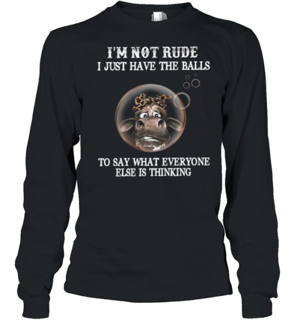 Im Not Rude I Just Have The Balls To Say What Everyone Else Is Thinking shirt