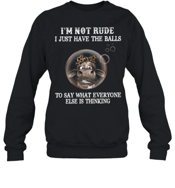 Im Not Rude I Just Have The Balls To Say What Everyone Else Is Thinking shirt