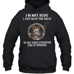 Im Not Rude I Just Have The Balls To Say What Everyone Else Is Thinking shirt 3