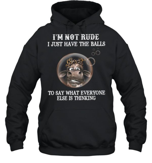 Im Not Rude I Just Have The Balls To Say What Everyone Else Is Thinking shirt