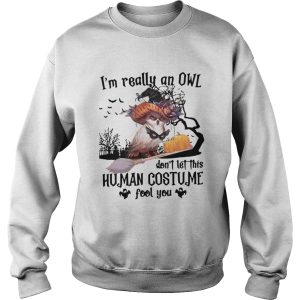 Im Really An Owl Dont Let This Human Costume Fool You Halloween shirt