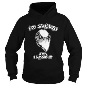 Im Skeksi and I know it shirt 1