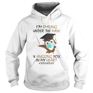 Im Smiling Under The Mask Hugging You In My Heart Teacher Owl shirt 1