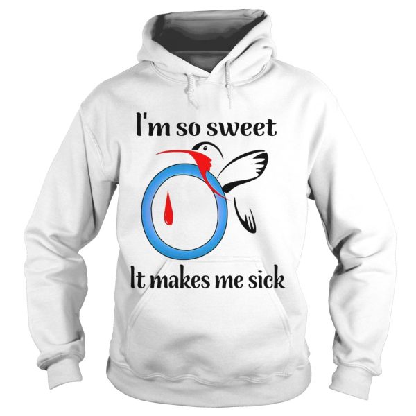 I’m So Sweet It Makes Me Sick shirt