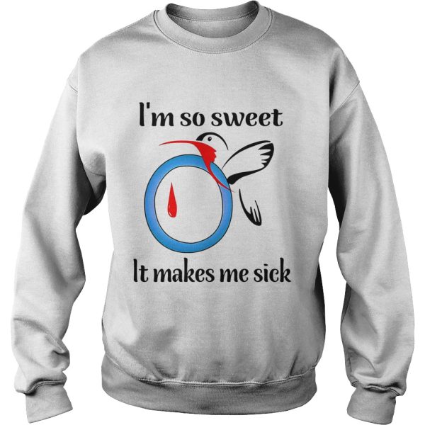 I’m So Sweet It Makes Me Sick shirt