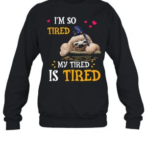 I’m So Tired My Tired Is Tired Sloths Shirt